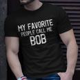My Favorite People Call Me Bob Lustiger Bob Spruch T-Shirt Geschenke für Ihn