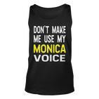 Dont Make Me Use My Monica Voice Lustiger Damenname Tank Top