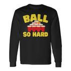 Ball So Hard Alkohol Trinkspiel Beer Pong Langarmshirts
