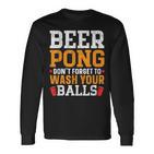 Beer Pong Dont Forget To Wash Your Balls Biertrinker Langarmshirts