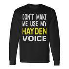 Dont Make Me Use My Hayden Voice Lustiger Herrenname Langarmshirts