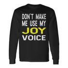 Dont Make Me Use My Joy Voice Lustiger Damenname Langarmshirts