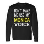 Dont Make Me Use My Monica Voice Lustiger Damenname Langarmshirts