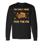 I'm Only Here For The Pie Lustiges Langarmshirts für Kuchenfans