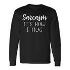 Lustiges Sarcasm Langarmshirts mit Spruch It Is How I Hug, Sarkastisches Humor Design