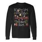Lustiges Weihnachts- Its Too Hot For Ugly Langarmshirts