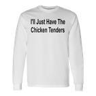 Ich Werde Einfach Die Chicken Tenders Lustig Haben Langarmshirts