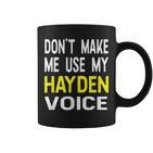 Dont Make Me Use My Hayden Voice Lustiger Herrenname Tassen