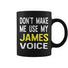 Dont Make Me Use My James Voice Lustiger Herrenname Tassen