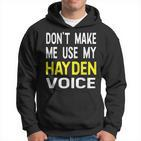 Dont Make Me Use My Hayden Voice Lustiger Herrenname Hoodie