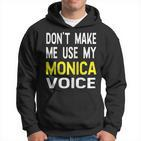 Dont Make Me Use My Monica Voice Lustiger Damenname Hoodie