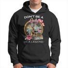 Truck Sei Keine Lady Sei Ein Legendärer Trucker Hoodie