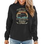 Im Not Old Im A Classic Born In Oktober 1960 Auto-Geburtstag Frauen Hoodie