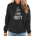 I Ride Dirty Lustiges Atv Quad Biker Offroad Und 4X4 Frauen Hoodie