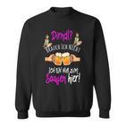 Dirndl Brauch Ich Nicht Bin Nur Zum Saufen Hier Oktoberfest Sweatshirt