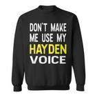 Dont Make Me Use My Hayden Voice Lustiger Herrenname Sweatshirt