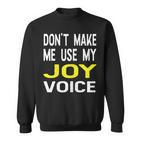 Dont Make Me Use My Joy Voice Lustiger Damenname Sweatshirt