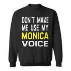 Dont Make Me Use My Monica Voice Lustiger Damenname Sweatshirt