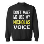 Dont Make Me Use My Nicholas Voice Herren Lustig Sweatshirt
