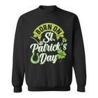 Geboren Am St Patricks Day St Patricks Day Geburtstag Ire Sweatshirt