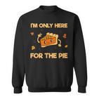 I'm Only Here For The Pie Lustiges Sweatshirt für Kuchenfans