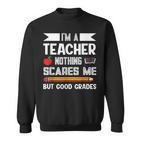Ich Bin Ein Lehrer Nichts Erschrickt Mich Lehre Sweatshirt