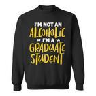 Ich Bin Kein Alkoholiker, Doktorand Lustiges Trink-Sweatshirt