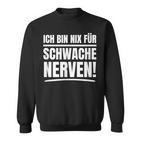 Ich Bin Nix Für Schwache Nerven Sweatshirt