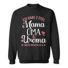 Ich Habe Drei Titel Mama Oma Und Uroma Und Rocke Sie Alle Sweatshirt