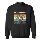 Italienisches Humor Sweatshirt Se Costanzo non può aggiustarlo, Lustige Spruch Grafik