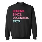 Legende Seit Dezember 1973 Geburtstag Sweatshirt