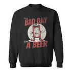 Lustiges Bad Day To Be Beer Sweatshirt
