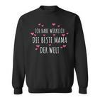 Mutter Ich Habe Wirklich Die Beste Mama Der Welt Geschenk Sweatshirt