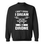 Nicht Schnarchen Ich Träume Ich Bin Ein Drone Drone Pilot Sweatshirt