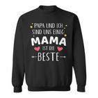 Papa Und Ich Sind Uns Einig Mama Ist Die Beste Sweatshirt