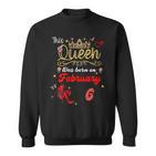 This Queen Was Born Am 6 Februar Geburtstag Frauen Sweatshirt