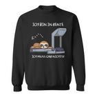 Rente Ruhestand Rentner Ich Bin In Rente Ich Muss Gar Nichts Sweatshirt