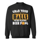 Schnapp Dir Deine Eier Wir Spielen Beer Pong Beer Drinker Sweatshirt