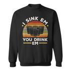 I Sink Em You Drink Em Alkohol Trinkspiel Beer Pong Sweatshirt