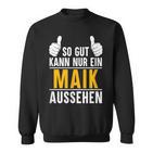 So Gut Kann Nur Ein Maik Aussehen Name Vorname Maik Sweatshirt