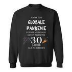 Sogar Eine Globale Pandemie 30 Jahre Alt Geburtstag Geschenk Sweatshirt