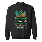 Vorsicht Gärtner Ich Kenne Orte Wo Dich Niemand Findet Sweatshirt