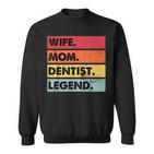 Wife Mom Dentist Legend Lustige Zahnärzte Mutter Frauen Sweatshirt