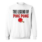 The Legend Of Ping Pong Tischtennis Lustig Sweatshirt