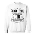 Lustiger Gin Tonic Trinker Spruch Kaffee  Gin Liebhaber Sweatshirt