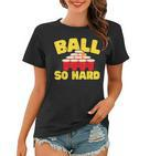 Ball So Hard Alkohol Trinkspiel Beer Pong Frauen Tshirt