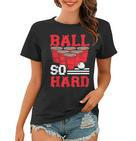 Ball So Hard Alkohol Trinkspiel Beer Pong V2 Frauen Tshirt