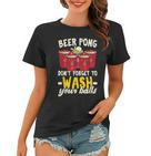 Beer Pong Dont Forget To Wash Your Balls Biertrinker Frauen Tshirt