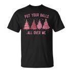 Damen Put Your Balls All Over Me Weihnachtsbäume T-Shirt