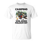 Camping Weil Mord Falsch Ist T-Shirt